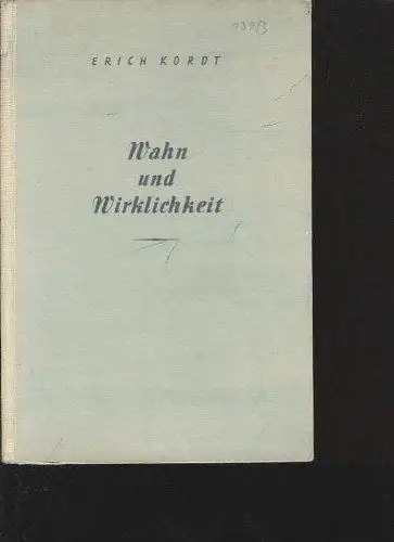 Kordt, Erich: Wahn und Wirklichkeit. Die Außenpolitik des Dritten Reiches. Versuch einer Darstellung. 