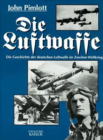 Pimlott, John: Die Luftwaffe. Die Geschichte der deutschen Luftwaffe im Zweiten Weltkrieg. 