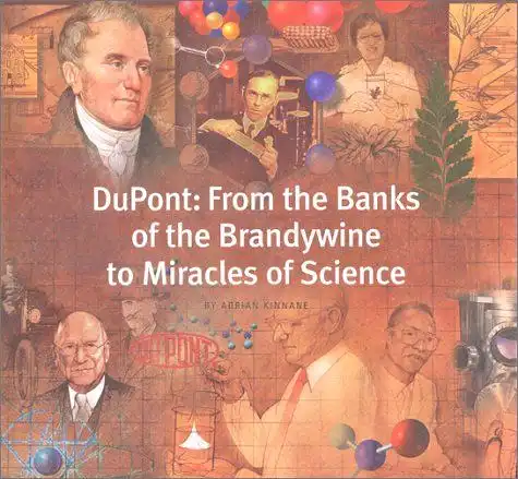 Kinnane, Adrian: DuPont: From the Banks of the Brandywine to Miracles of Science. 