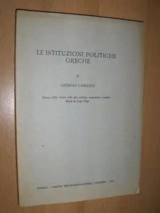 Camassa, Giorgio: LE ISTITUZIONI POLITICHE GRECHE. Estratto dalla "Storia delle idee politiche, economiche e sociali" diretta da Luigi Firpo. 