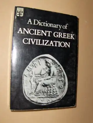 A Dictionnary of ANCIENT GREEK CIVILIZATION *. 