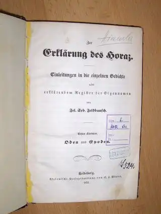 Feldbausch, Fel. Seb: Zur Erklärung des Horaz. + AUTOGRAPH (Himmler`s Vater !). Einleitung in die einzelnen Gedichte nebst erklärendem Register der Eigennamen. Erstes Bändchen. Oden und Epoden. 