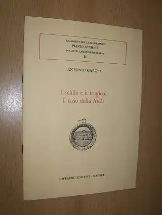 Garzya *, Antonio: Eschilo e il tragico: il caso della Niobe. Con 5 ill. f.t. Sonderdruck - Estratto - Extraits aus I QUADERNI DEL LICEO CLASSICO PLINIO SENIORE DI CASTELLMMARE DI STABIA 11. 