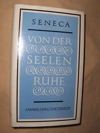 Seneca, Lucius Annaeus (der Ältere): VON DER SEELENRUHE *. Philosophischen Schriften und Briefe. 