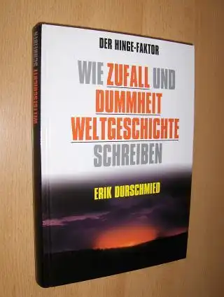 Durschmied, Erik: DER HINGE-FAKTOR - WIE ZUFALL UND DUMMHEIT WELTGESCHICHTE SCHREIBEN. 