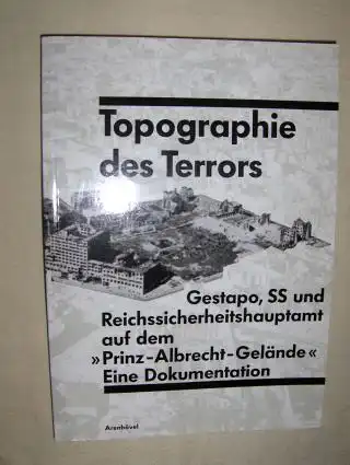 Rürup (Hrsg.), Reinhard: Topographie des Terrors. Gestapo, SS und Reichssicherheitshauptamt auf dem "Prinz-Albrecht-Gelände" Eine Dokumentation. 
