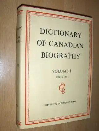 Brown, George W., Marcel Trudel Andre Vachon a. o: DICTIONARY OF CANADIAN BIOGRAPHY - VOLUME I. 1000 TO 1700 *. 