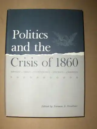 Graebner * (Edited), Norman A: Politics and the Crisis of 1860. 