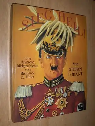 Lorant, Stefan: SIEG HEIL ! - Eine deutsche Bildgeschichte von Bismarck zu Hitler.