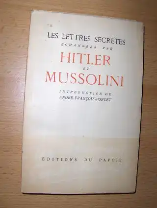 Francois-Poncet  (Introduction de), Andre: LES LETTRES SECRETES echangees par HITLER et MUSSOLINI. 