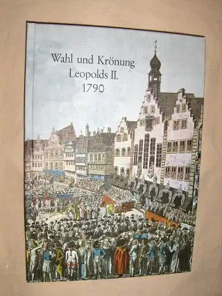 Berger (Hrsg.), Erna und Konrad Bund (Hrsg.): Wahl und Krönung Leopolds II. 1790. Brieftagebuch des Feldschers der kursächsischen Schweizergarde.