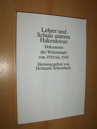 Schnorbach (Hrsg.), Hermann und Dieter Wunder (Vorwort): Lehrer und Schule unterm Hakenkreuz *. Dokumente des Widerstands von 1930 bis 1945.