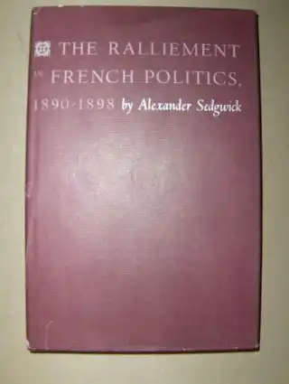 Sedgwick, Alexander: The Ralliement in French Politics 1890-1898 *. 