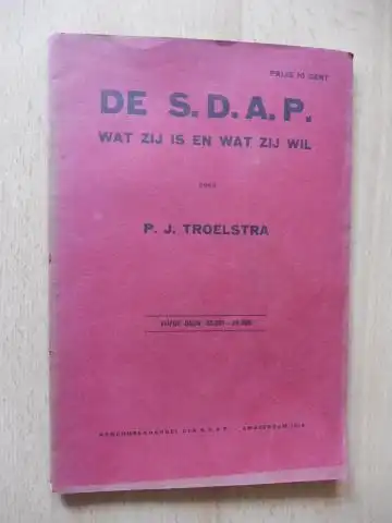 Troelstra *, P.J: DE S.D.A.P. WAT ZIJ IS EN WAT ZIJ WIL. 