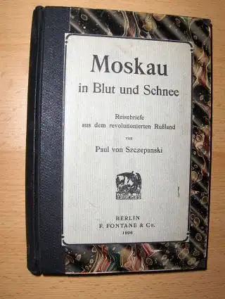 Szczepanski, Paul von: Moskau in Blut und Schnee. Reisebriefe aus dem revolutionierten Rußland.