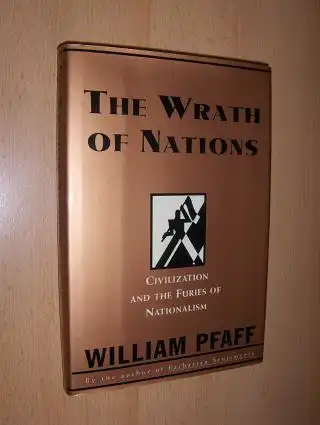 Pfaff, William: THE WRATH OF NATIONS. CIVILIZATION AN THE FURIES OF NATIONALISM. 