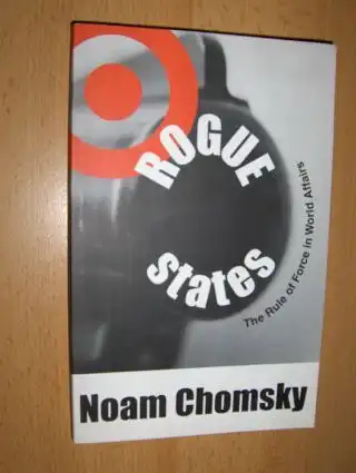 Chomsky *, Noam: ROGUE States. The Rule of Force in World Affairs. 