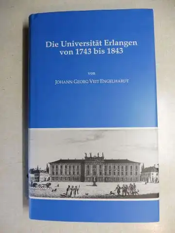 Engelhardt, Johann Georg Veit: Die Universität Erlangen von 1743 bis 1843 *. 