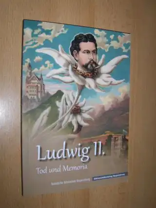 Lübbers (Hrsg.), Bernhard und Marcus Spangenberg: Ludwig II. Tod und Memoria *. Staatliche Bibliothek Regensburg.