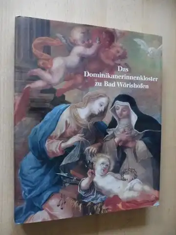 Mülbe, Wolf-Christian von der und Werner Schiedermair: DAS DOMINIKANERINNENKLOSTER ZU BAD WÖRISHOFEN. Mit Beiträgen versch. Autoren u. Fotografien von Wolf-Christian von der Mülbe. 