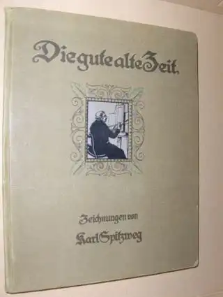 Uhde-Bernays (Einleitung), Hermann: Die gute alte Zeit - Zeichnungen von Karl Spitzweg. 