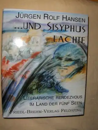 Hansen, Jürgen Rolf: UND SISYPHUS LACHTE. Literarische Rendezvous im Lande der Fünf Seen. 