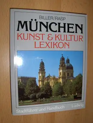 Biller, Josef H. und Hans-Peter Rasp: MÜNCHEN KUNST & KULTUR LEXIKON. Stadtführer und Handbuch. 