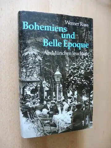 Ross, Werner: Bohemiens und Belle Epoque. Als München leuchtete.
