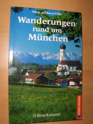Riffler, Maria und Bernd: Wanderungen rund um München *. 38 Wandergebiete mit 67 Touren und zahlreichen Varianten. 