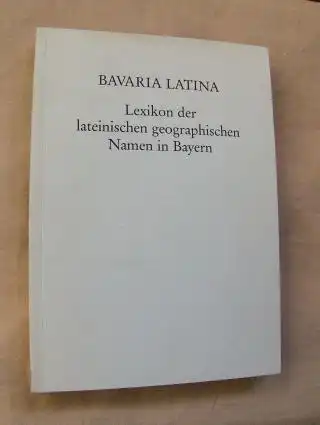 Buzas, Ladislaus und Fritz Junginger: BAVARIA LATINA - Lexikon der lateinischen geographischen Namen in Bayern.