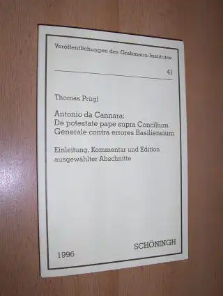 Prügl, Thomas: Antonio da Cannara: De potestate pape supra Concilium Generale contra errores Basiliensium. Einleitung, Kommentar und Edition ausgewählter Abschnitte. 