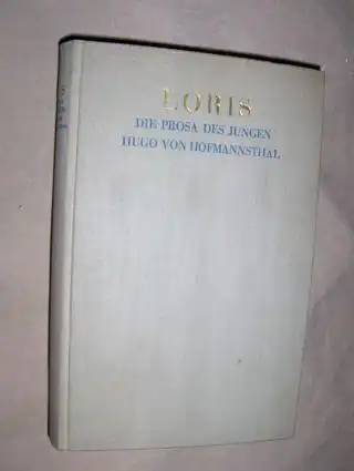 Hofmannsthal *, Hugo von: LORIS. Die Prosa des jungen Hugo von Hofmannsthal. Mit einem Nachwort von Max Mell.