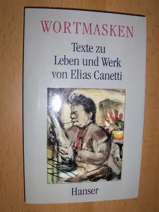 Huber (Redaktion), Ortrun: WORTMASKEN - Texte zu Leben und Werk von Elias Canetti. 