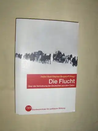 Aust (Hrsg.), Stefan und Stephan Burgdorff (Hrsg.): Die Flucht - Über die Vertreibung der Deutschen aus dem Osten *.