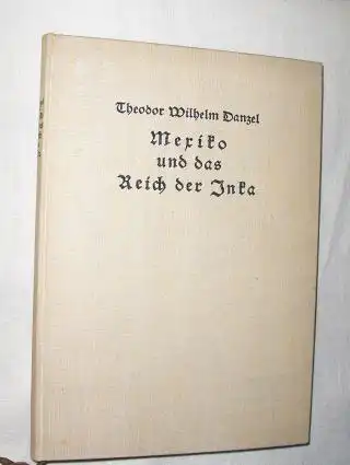 Danzel *, Dr. Theodor-Wilhelm: MEXIKO UND DAS REICH DER INKA *. 