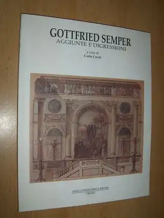 Cresti, Carlo: GOTTFRIED SEMPER * - AGGIUNTE E DIGRESSIONI. A cura. Mit Beiträgen. 