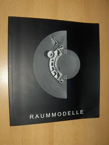 Wannieck, Wolfgang, Friedrich Kurrent Otto Meitinger (Einleitung) u. a: RAUMMODELLE *. Katalog zur Ausstellung anläßlich der 125- Jahrfeier der Technischen Universität München im Erwin von Kreibig - Museum. 