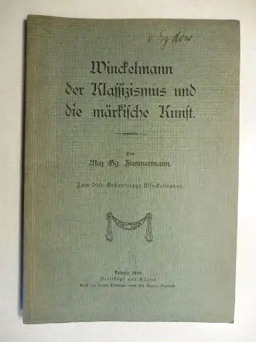 Zimmermann, Max Gg. (Georg): Winckelmann, der Klassizismus und die märkische Kunst. Zum 200. Geburtstage Winckelmanns. 