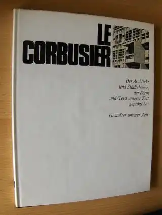 Cresti, Carlo: LE CORBUSIER - Der Architekt und Städtebauer, der Form und Geist unserer Zeit geprägt hat *.