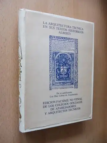 Alberti *, Leonbatista: LA ARQUITECTURA TECNICA EN SUS TEXTOS HISTORICOS ALBERTI. De re aedificatoria o LOS DIEZ LIBROS DE ARCHITECTURA de LEONBATISTA ALBERTIN. EDICION FACSIMIL NO VENAL DE LOS COLEGIOS OFICIALES DE APAREJADORES Y ARQUITECTOS TECNICOS. 