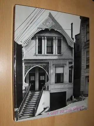 Waldhorn (Commentary), Judith Lynch and Carol Olwell (Photographs by): A GIFT TO THE STREET (San Francisco Victorian Architectur).