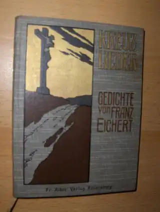 Eichert, Franz: KREUZ-LIEDER (Kreuzlieder) Erster Teil. 