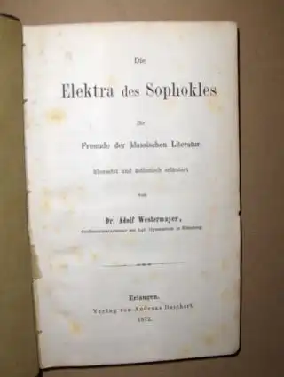 Westermayer, Dr. Adolf: Die Elektra des Sophokles für Freunde der klassischen Literatur übersetzt und ästhetisch erläutert von Dr. Adolf Westermayer * Professoratsverweser am kgl. Gymnasium in Nürnberg + AUTOGRAPH *. 