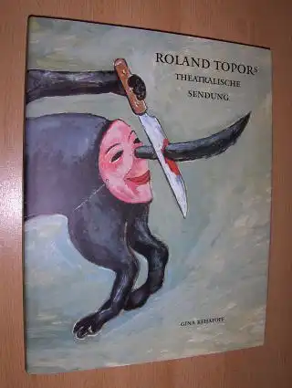 Topor, Roland und Gina Kehayoff: Roland Topors theatralische Sendung *. Entwürfe für Theater und Oper und das Stück &quot;Ein Winter unterm Tisch&quot;.