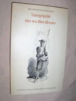 Hausenstein, Wilhelm: Zwiegespräch über den Don Quijote (von La Mancha). 