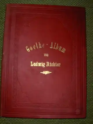 Richter, Ludwig: Goethe-Album. (Eine Auswahl von Holzstichen nach Zeichnungen von Ludwig Richter mit Gedichte von Goethe). 