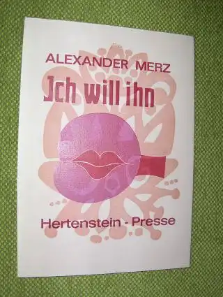 Merz, Alexander: ALEXANDER MERZ - Ich will ihn. HERTENSTEIN-PRESSE *. 