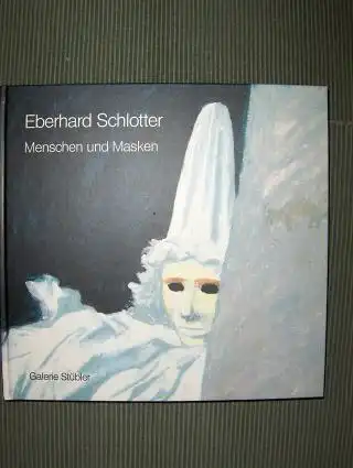Stübler, Michael und Eberhard Schlotter: Eberhard Schlotter - Menschen und Masken *. 