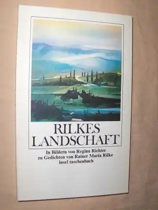 Unseld (Nachwort), Siegfried: RILKES LANDSCHAFT *. In Bildern von Regina Richter zu Gedichten von Rainer Maria Rilke. 