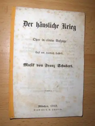 Der häusliche Krieg. Oper in einem Aufzuge. Text von Friedrich Castelli. Musik von Franz Schubert. 